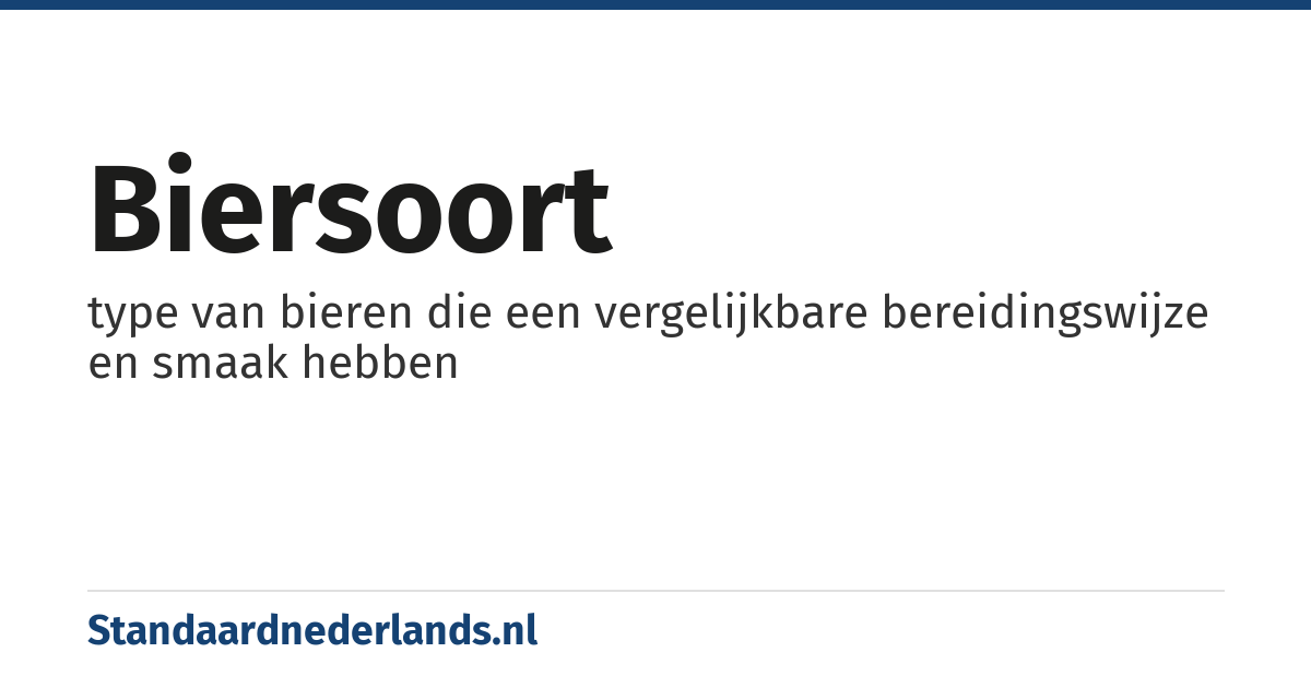 biersoort: type van bieren die een vergelijkbare bereidingswijze en smaak hebben