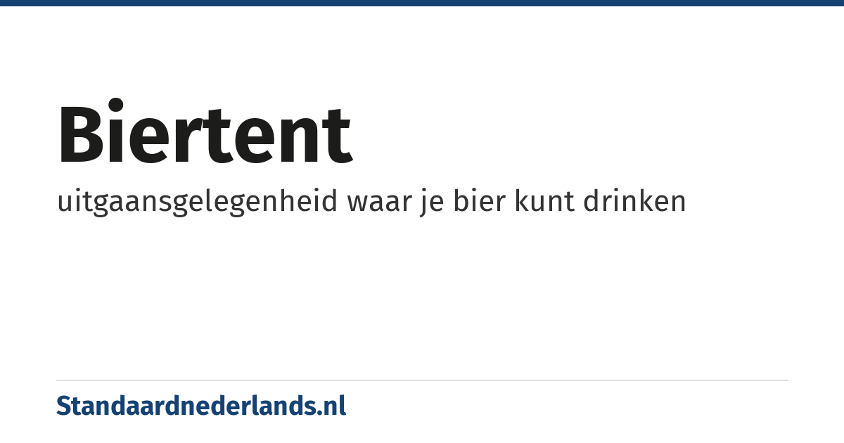 biertent: uitgaansgelegenheid waar je bier kunt drinken