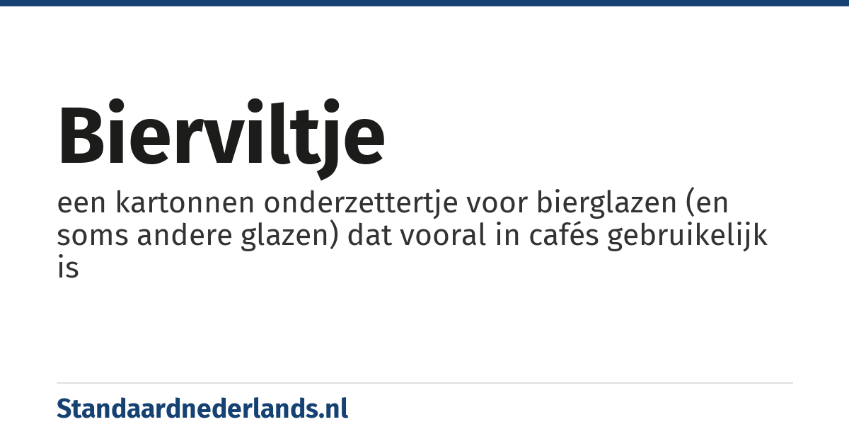 bierviltje: een kartonnen onderzettertje voor bierglazen (en soms andere glazen) dat vooral in cafés gebruikelijk is