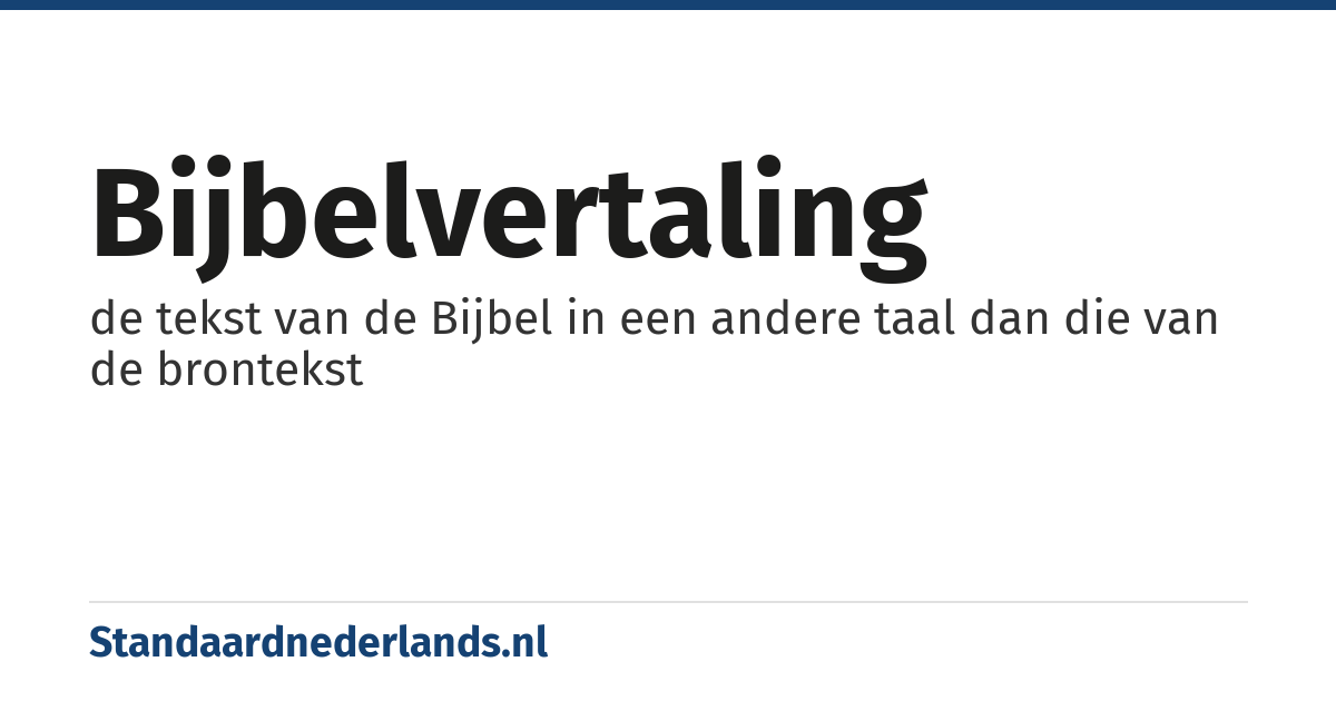 Bijbelvertaling: de tekst van de Bijbel in een andere taal dan die van de brontekst
