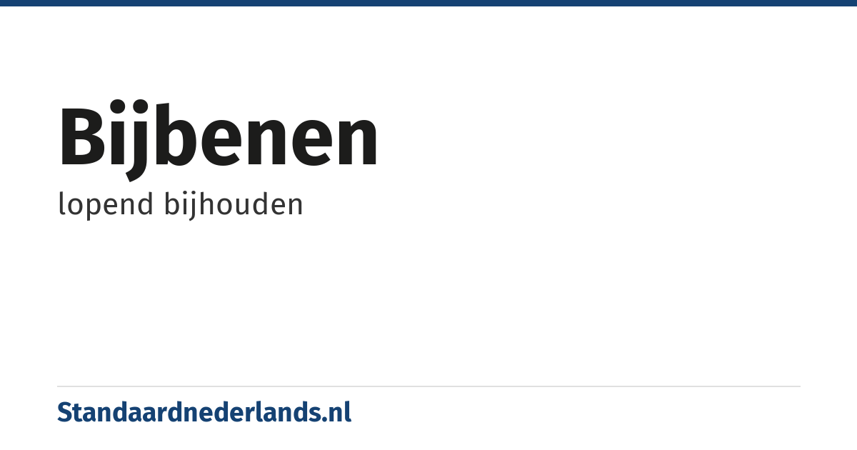 bijbenen: lopend bijhouden