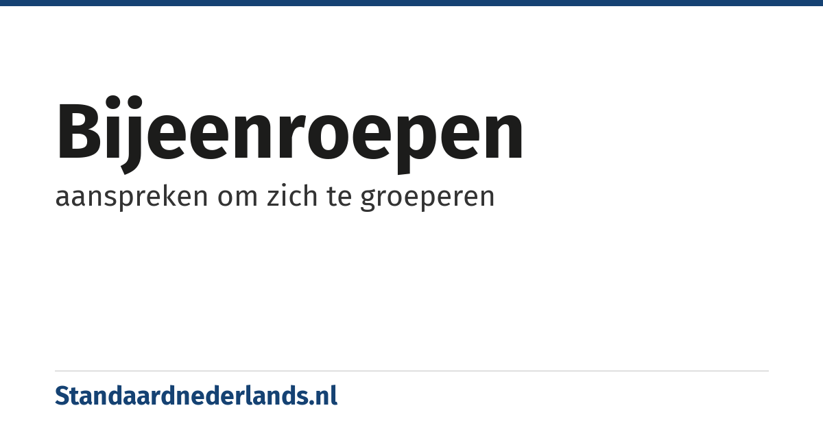 bijeenroepen: aanspreken om zich te groeperen