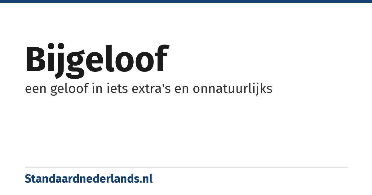 bijgeloof: een geloof in iets extra's en onnatuurlijks