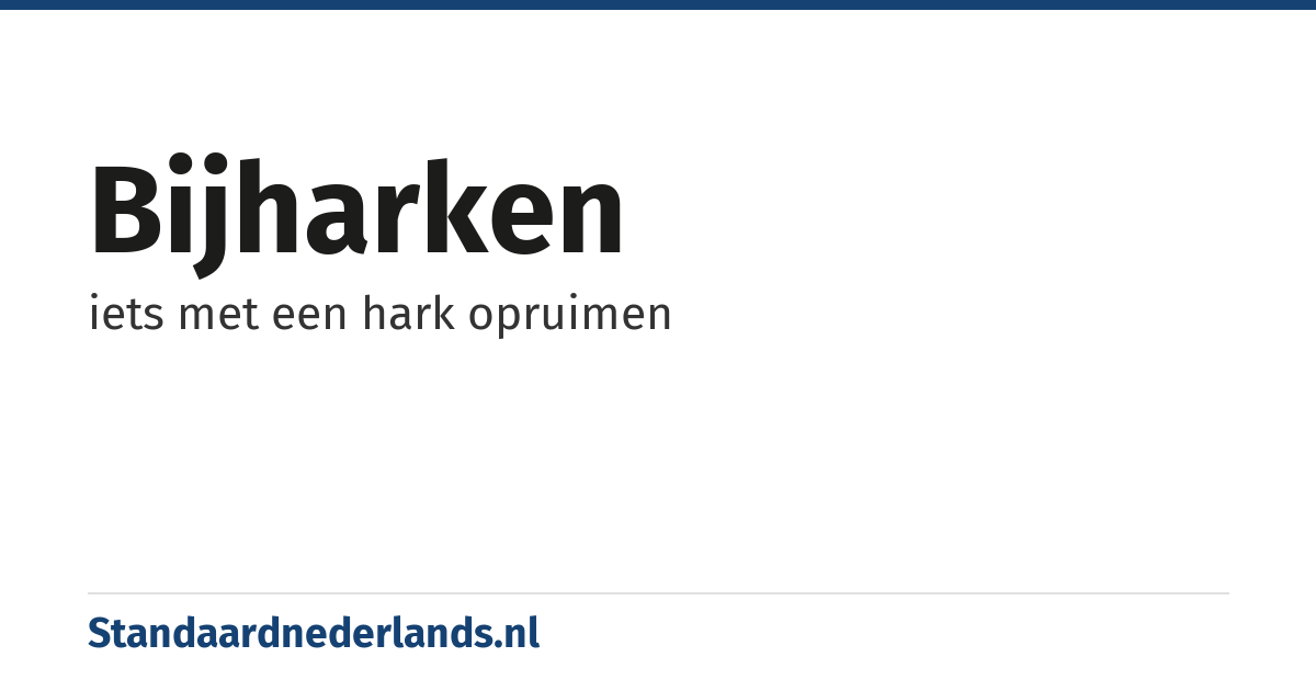 bijharken: iets met een hark opruimen
