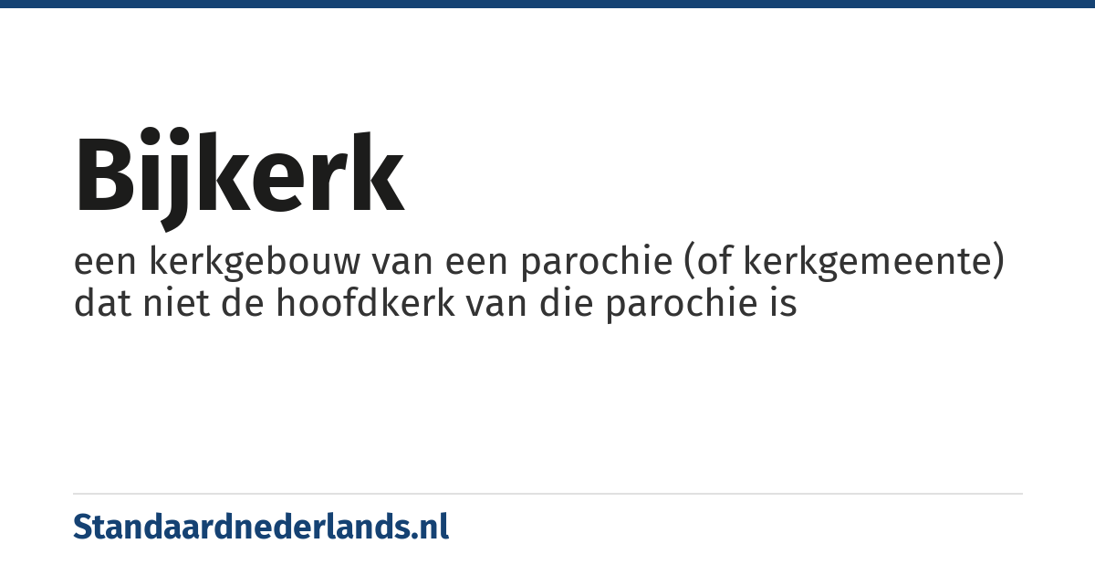 bijkerk: een kerkgebouw van een parochie (of kerkgemeente) dat niet de hoofdkerk van die parochie is
