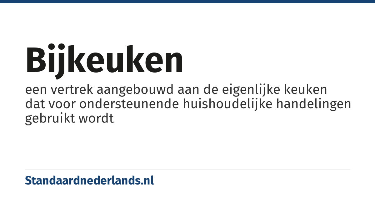 bijkeuken: een vertrek aangebouwd aan de eigenlijke keuken dat voor ondersteunende huishoudelijke handelingen gebruikt wordt