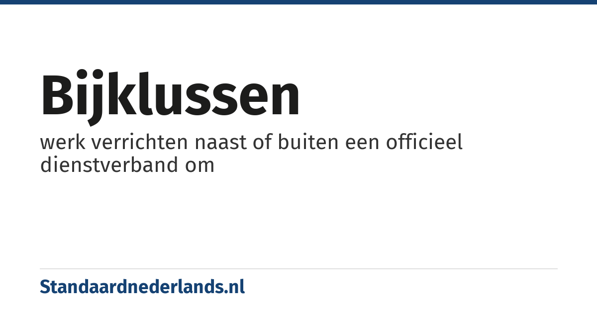bijklussen: werk verrichten naast of buiten een officieel dienstverband om