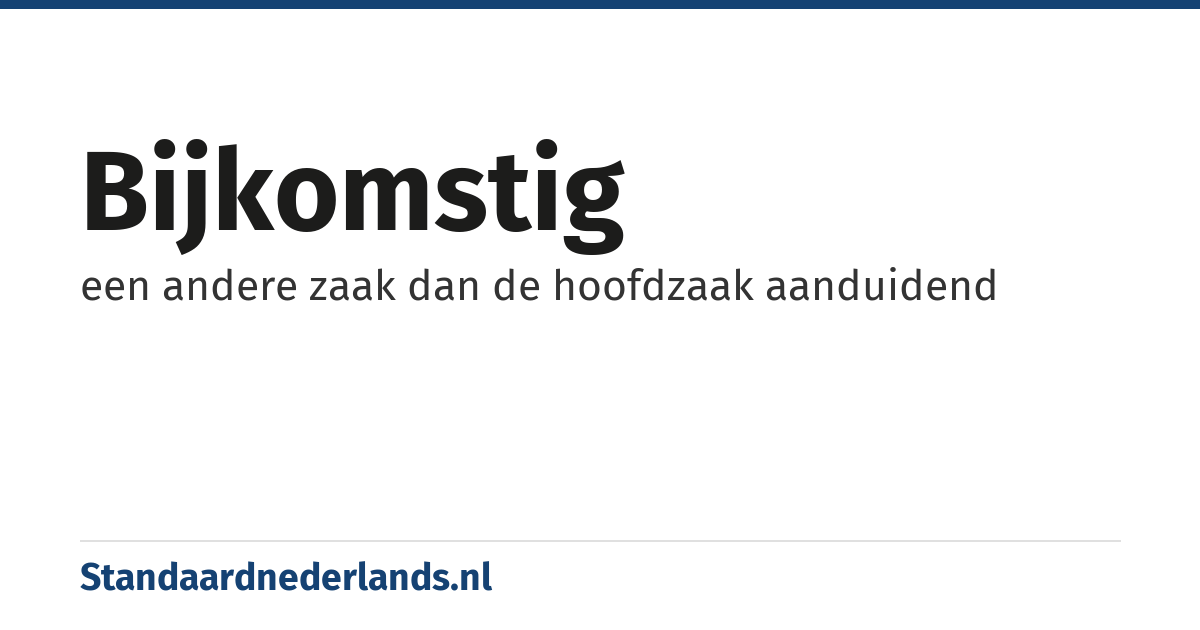 bijkomstig: een andere zaak dan de hoofdzaak aanduidend