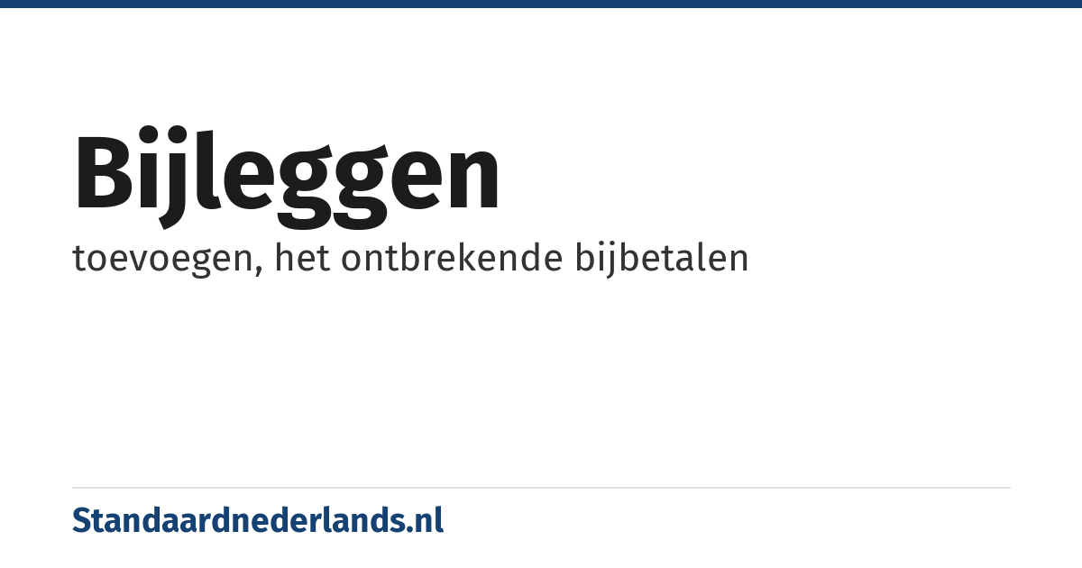 bijleggen: toevoegen, het ontbrekende bijbetalen