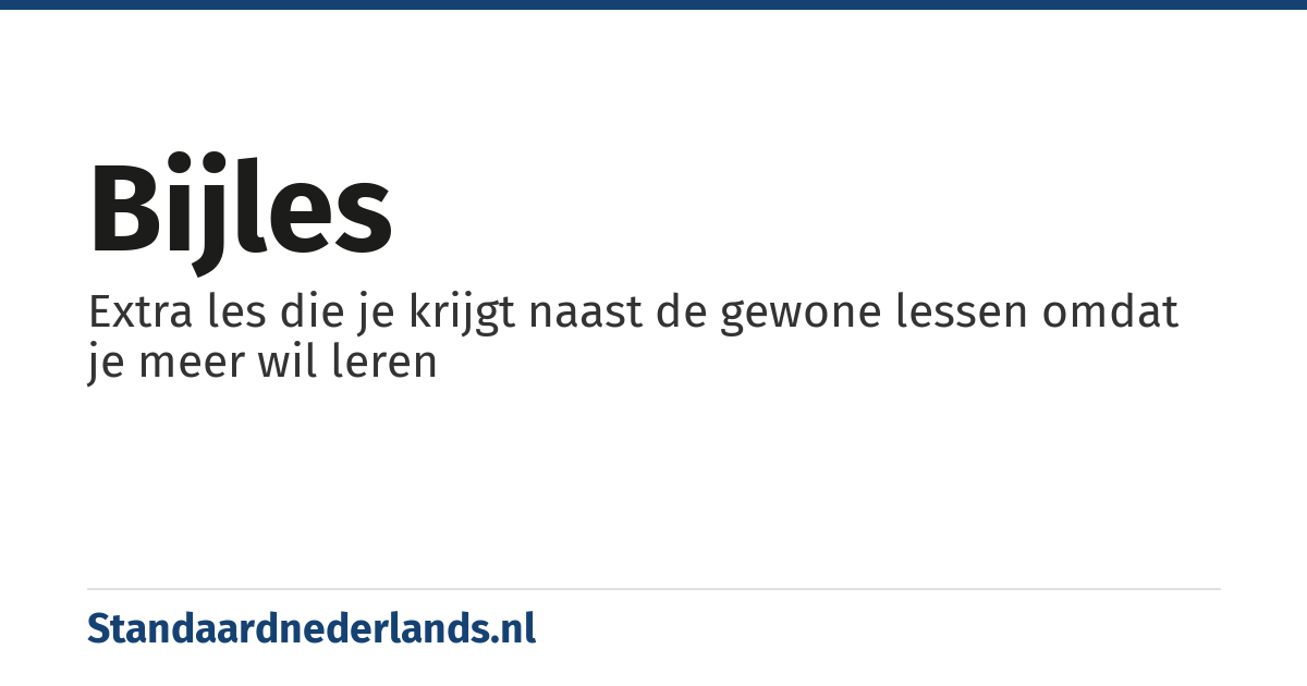bijles: Extra les die je krijgt naast de gewone lessen omdat je meer wil leren