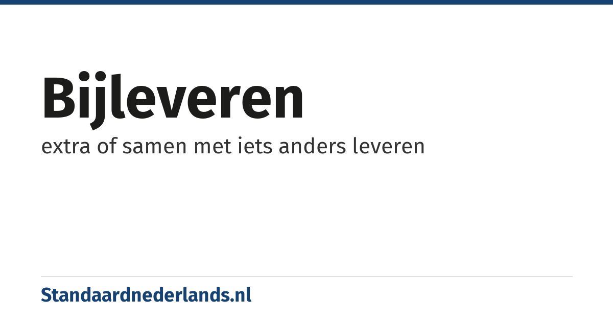 bijleveren: extra of samen met iets anders leveren