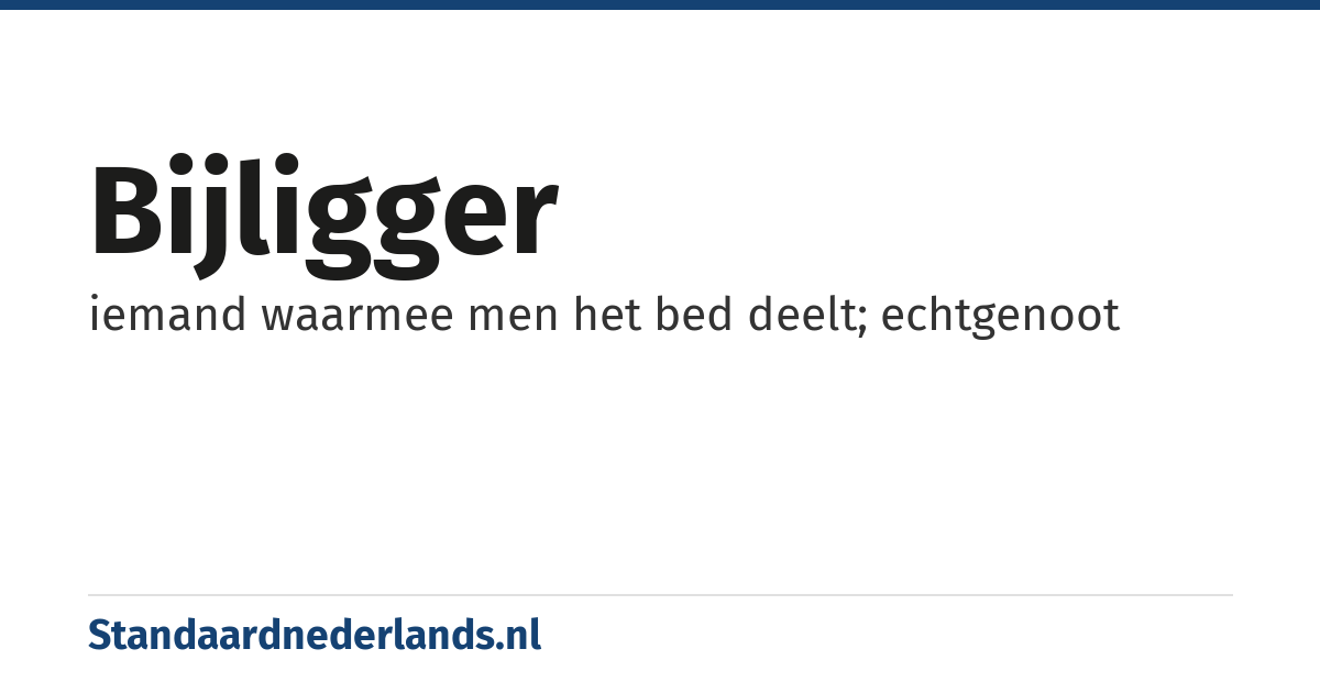 bijligger: iemand waarmee men het bed deelt; echtgenoot