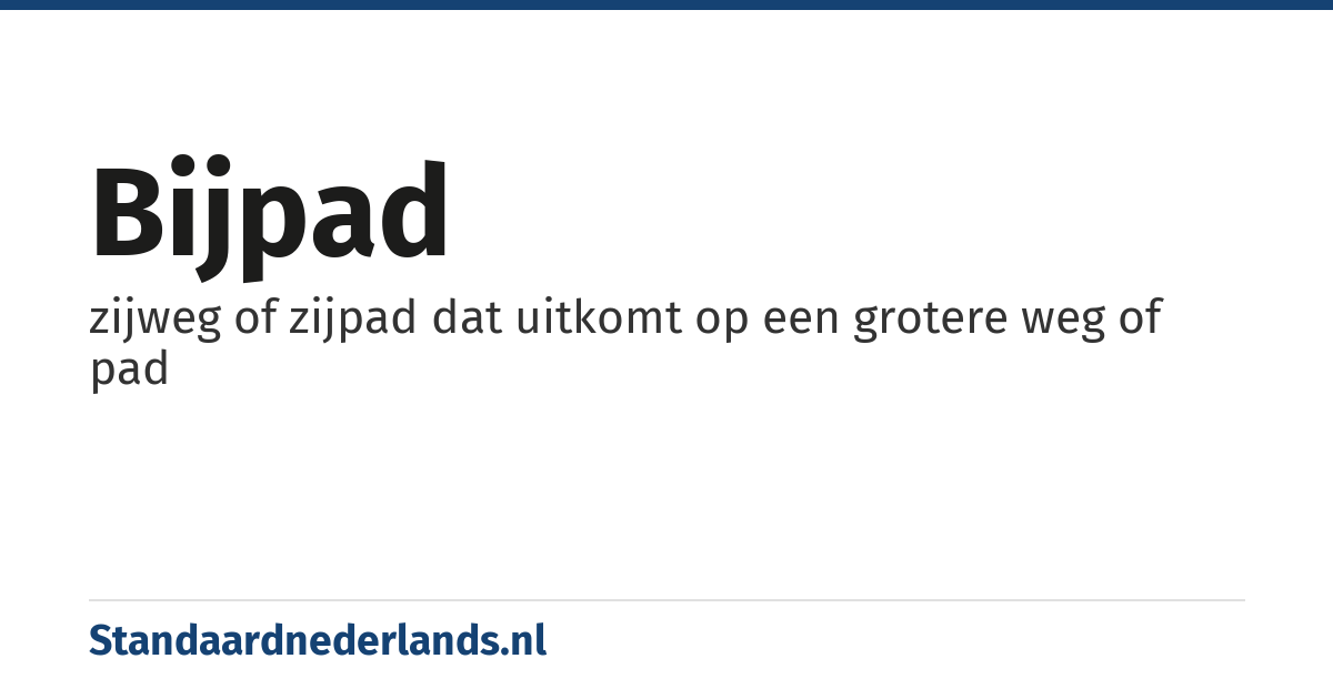 bijpad: zijweg of zijpad dat uitkomt op een grotere weg of pad