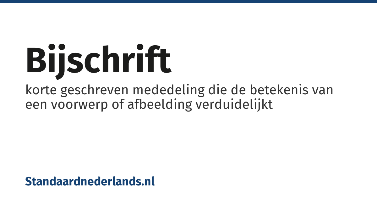 bijschrift: korte geschreven mededeling die de betekenis van een voorwerp of afbeelding verduidelijkt