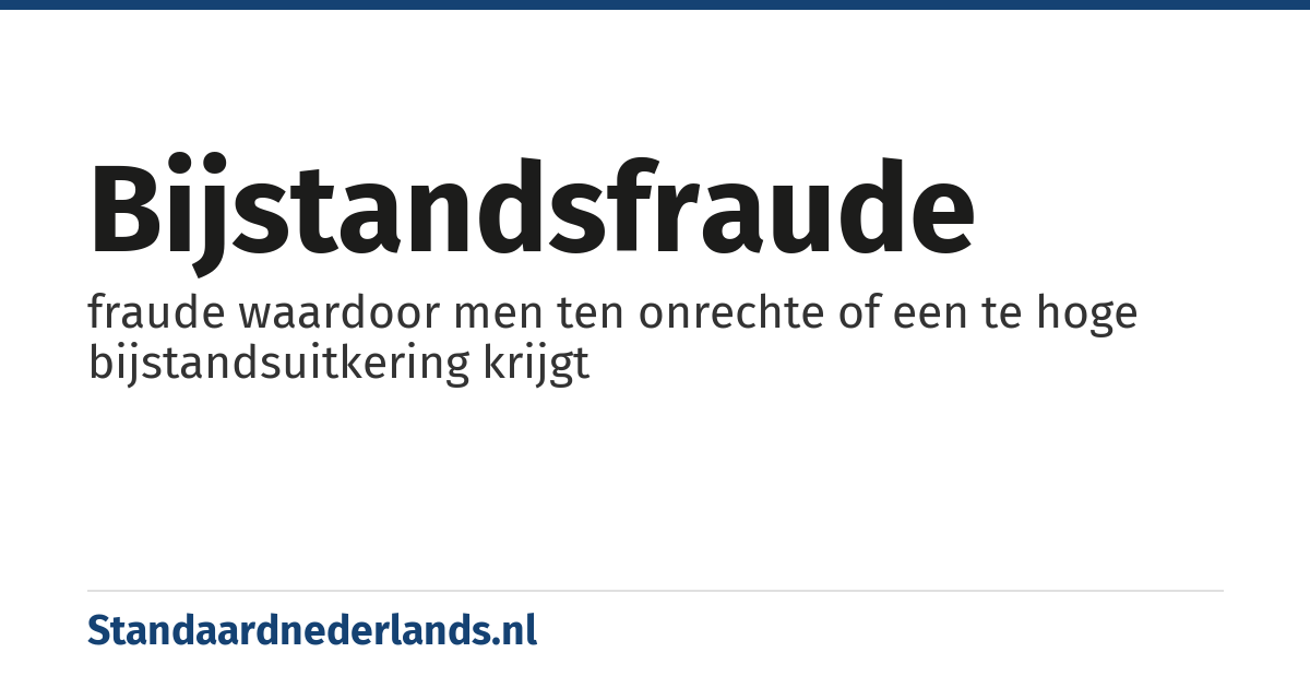 bijstandsfraude: fraude waardoor men ten onrechte of een te hoge bijstandsuitkering krijgt