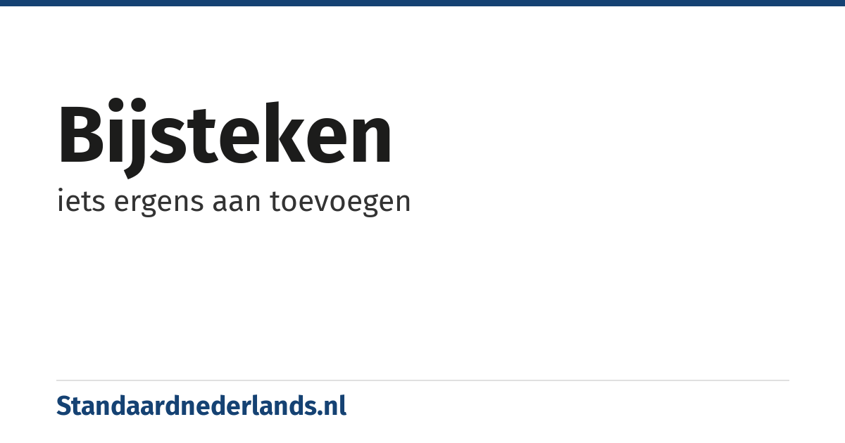 bijsteken: iets ergens aan toevoegen