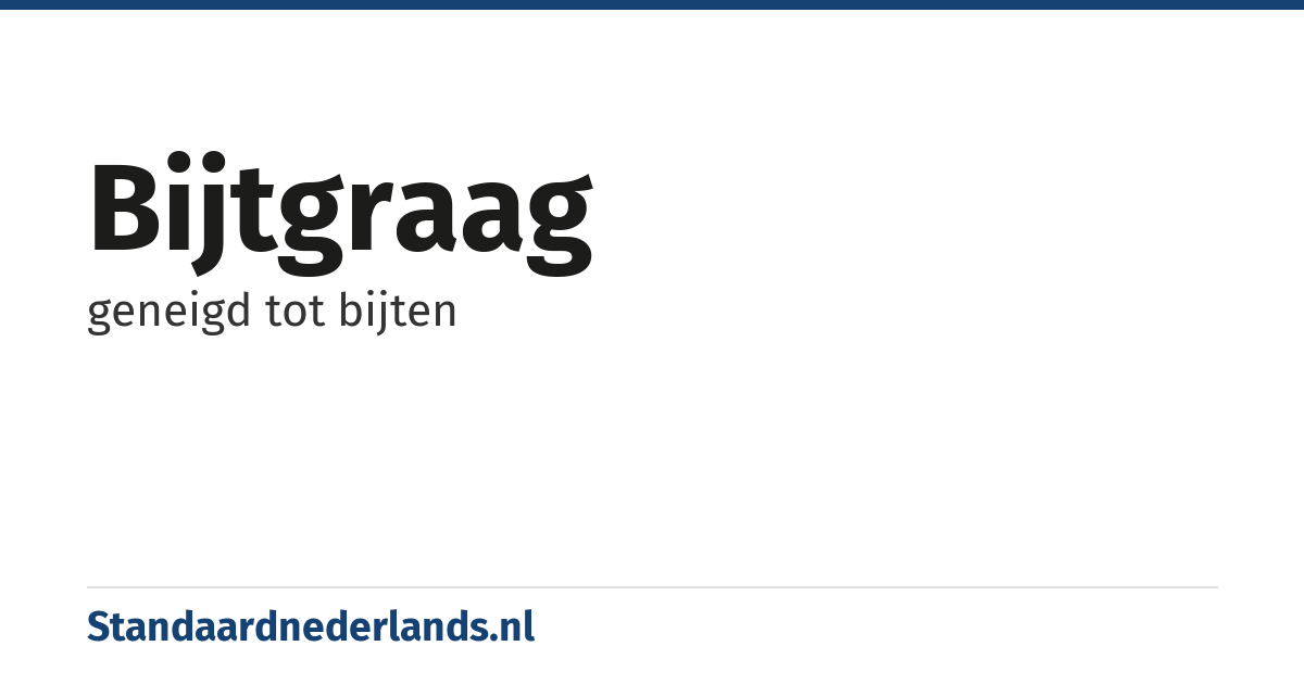 bijtgraag: geneigd tot bijten