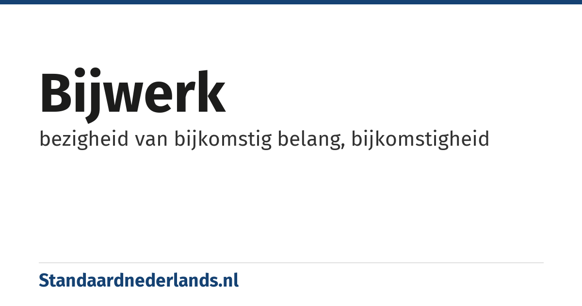 bijwerk: bezigheid van bijkomstig belang, bijkomstigheid