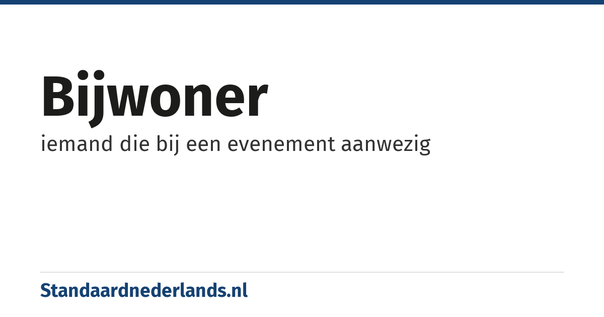 bijwoner: iemand die bij een evenement aanwezig