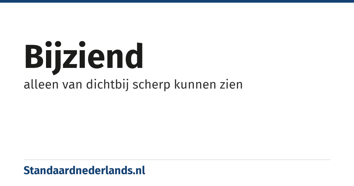 bijziend: alleen van dichtbij scherp kunnen zien