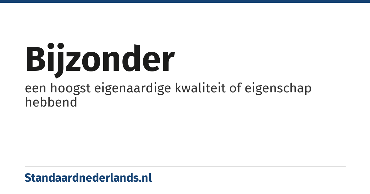 bijzonder: een hoogst eigenaardige kwaliteit of eigenschap hebbend