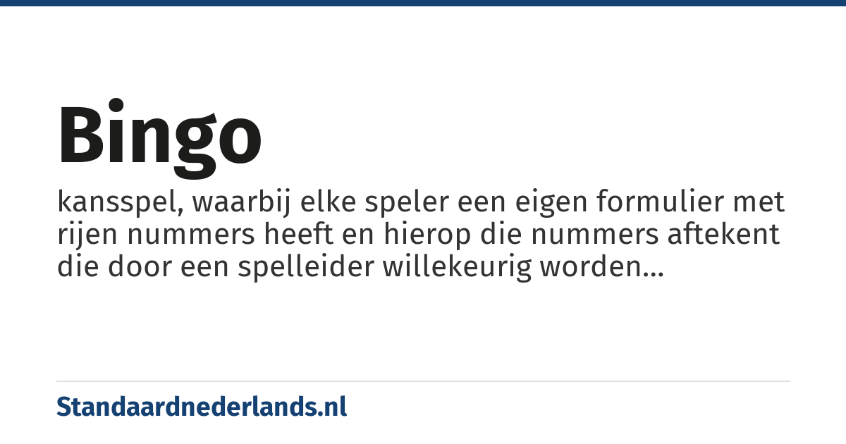 bingo: kansspel, waarbij elke speler een eigen formulier met rijen nummers heeft en hierop die nummers aftekent die door een spelleider willekeurig worden getrokken en omgeroepen, totdat een speler een complete rij afgetekende nummers heeft en 'Bingo!' roept