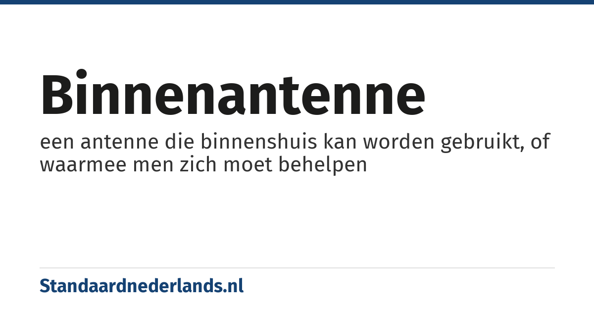 binnenantenne: een antenne die binnenshuis kan worden gebruikt, of waarmee men zich moet behelpen