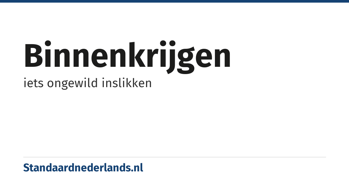 binnenkrijgen: iets ongewild inslikken