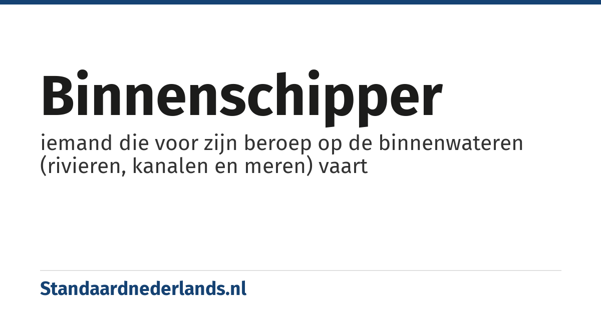 binnenschipper: iemand die voor zijn beroep op de binnenwateren (rivieren, kanalen en meren) vaart