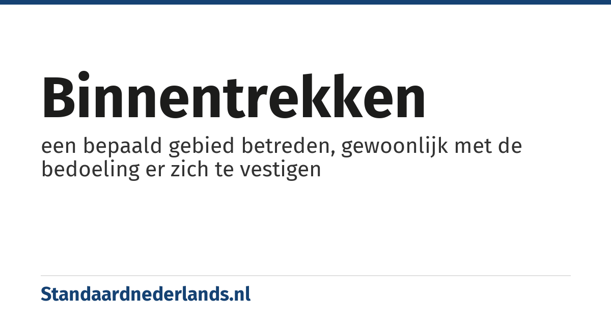 binnentrekken: een bepaald gebied betreden, gewoonlijk met de bedoeling er zich te vestigen