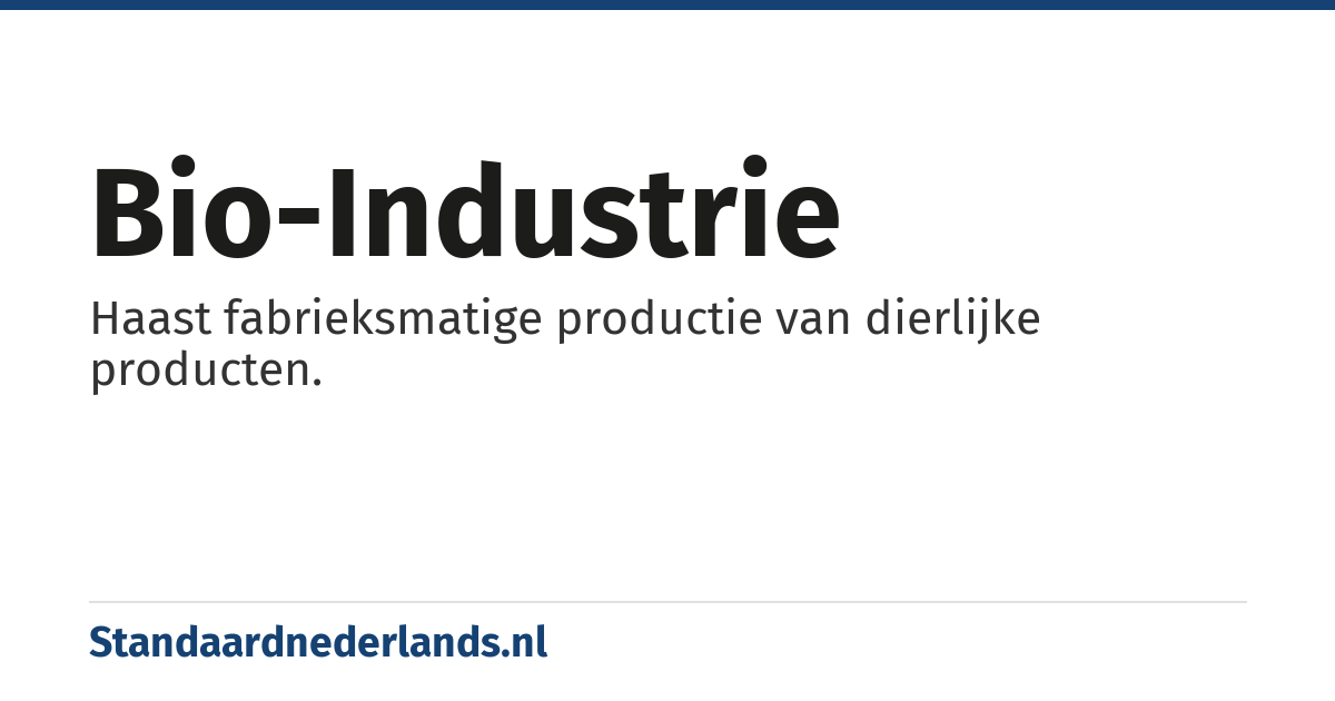 bio-industrie: Haast fabrieksmatige productie van dierlijke producten.