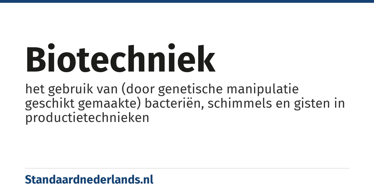 biotechniek: het gebruik van (door genetische manipulatie geschikt gemaakte) bacteriën, schimmels en gisten in productietechnieken