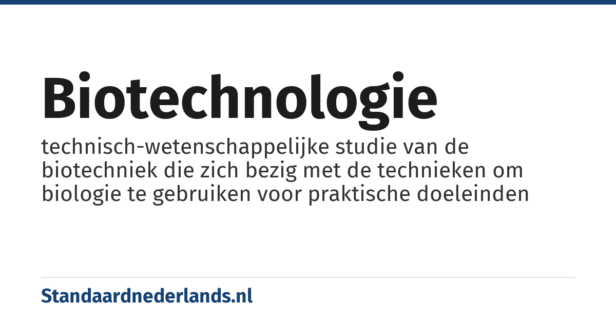 biotechnologie: technisch-wetenschappelijke studie van de biotechniek die zich bezig met de technieken om biologie te gebruiken voor praktische doeleinden