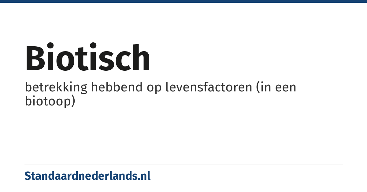 biotisch: betrekking hebbend op levensfactoren (in een biotoop)