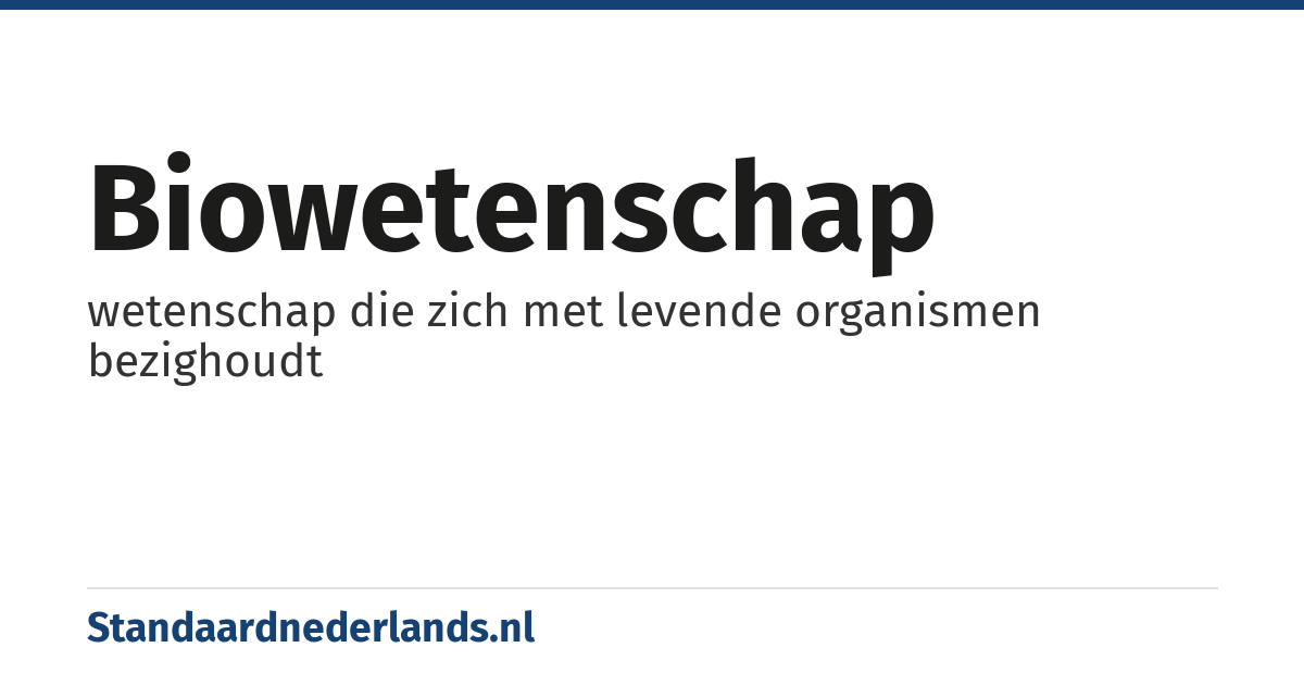biowetenschap: wetenschap die zich met levende organismen bezighoudt