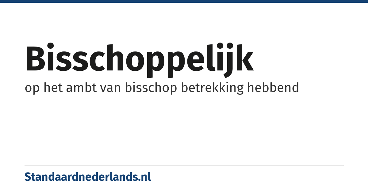 bisschoppelijk: op het ambt van bisschop betrekking hebbend