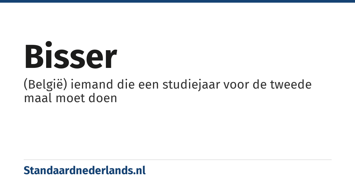 bisser: (België) iemand die een studiejaar voor de tweede maal moet doen