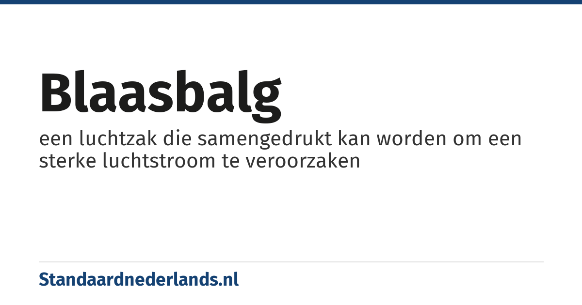 blaasbalg: een luchtzak die samengedrukt kan worden om een sterke luchtstroom te veroorzaken