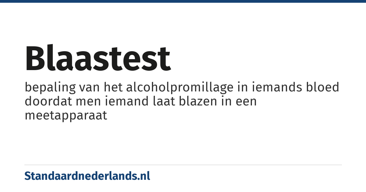 blaastest: bepaling van het alcoholpromillage in iemands bloed doordat men iemand laat blazen in een meetapparaat