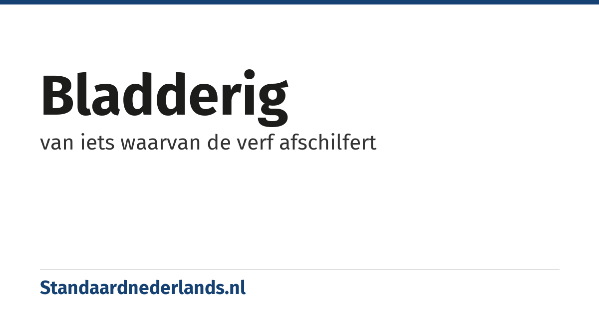 bladderig: van iets waarvan de verf afschilfert