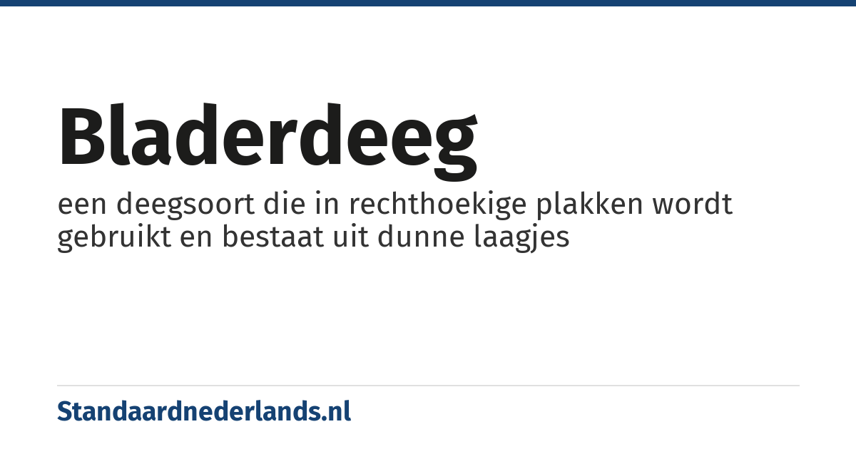 bladerdeeg: een deegsoort die in rechthoekige plakken wordt gebruikt en bestaat uit dunne laagjes