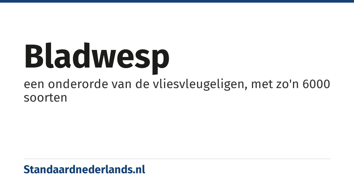 bladwesp: een onderorde van de vliesvleugeligen, met zo'n 6000 soorten