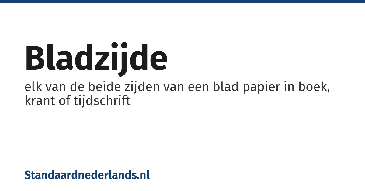 bladzijde: elk van de beide zijden van een blad papier in boek, krant of tijdschrift