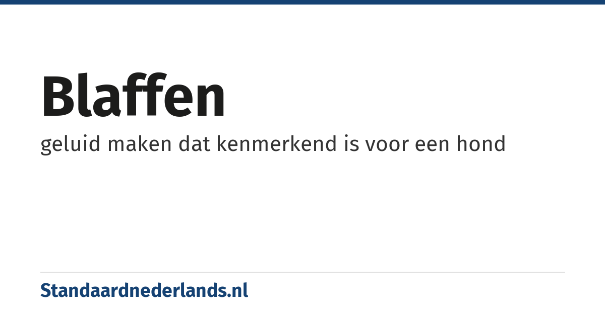 blaffen: geluid maken dat kenmerkend is voor een hond