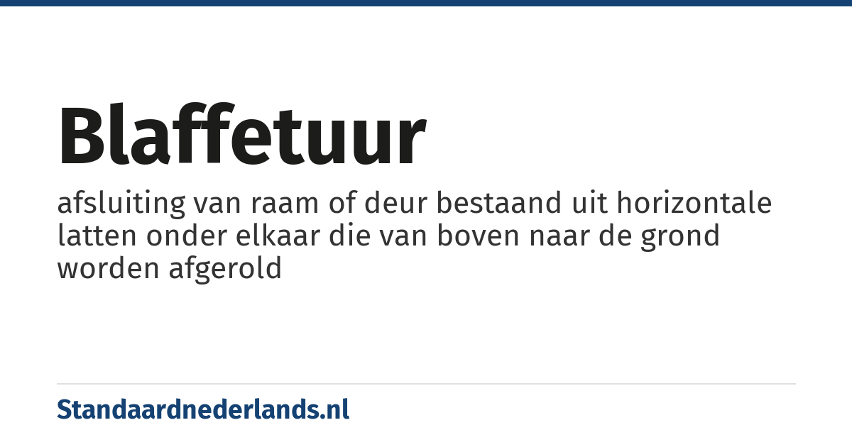 blaffetuur: afsluiting van raam of deur bestaand uit horizontale latten onder elkaar die van boven naar de grond worden afgerold