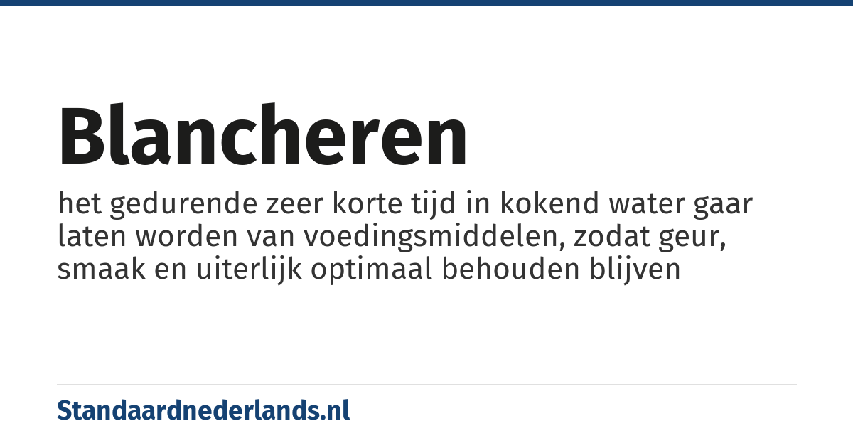 blancheren: het gedurende zeer korte tijd in kokend water gaar laten worden van voedingsmiddelen, zodat geur, smaak en uiterlijk optimaal behouden blijven