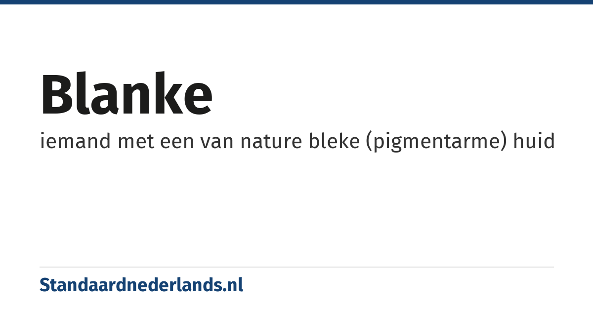 blanke: iemand met een van nature bleke (pigmentarme) huid