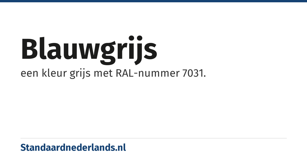 blauwgrijs: een kleur grijs met RAL-nummer 7031.