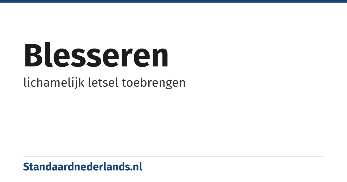 blesseren: lichamelijk letsel toebrengen