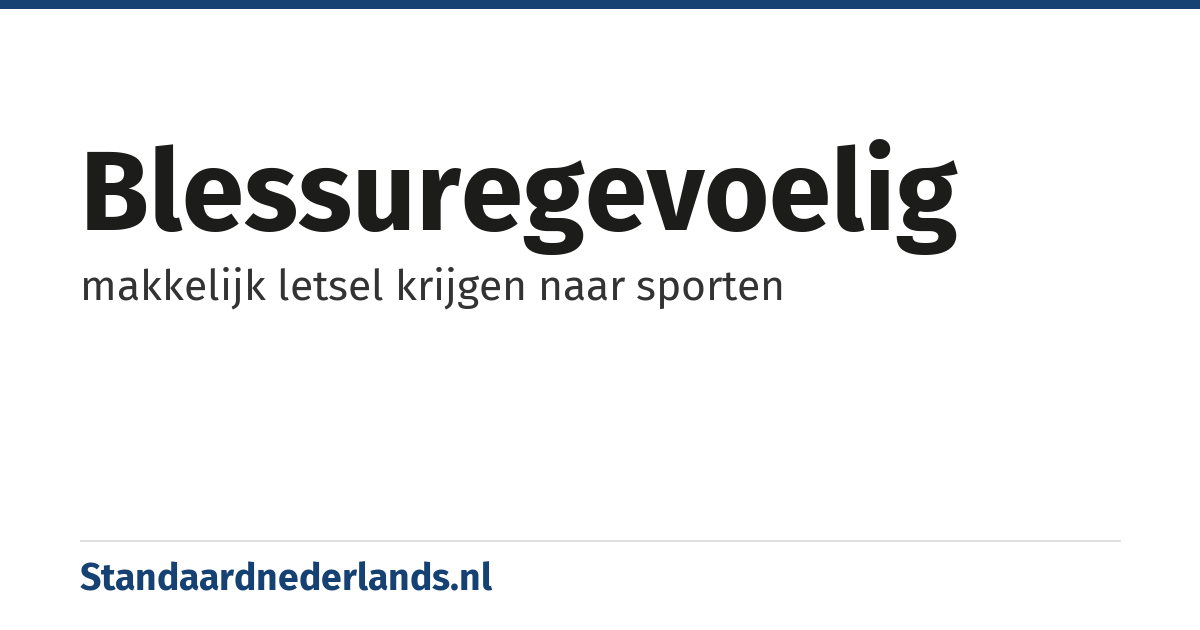 blessuregevoelig: makkelijk letsel krijgen naar sporten